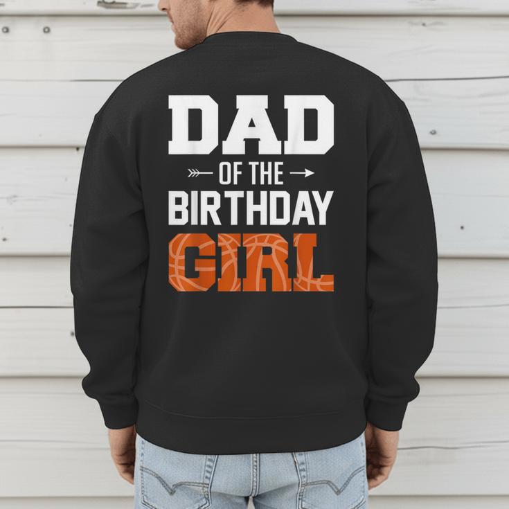Dad Of The Birthday Girl Basketball Dad Family Matching Men's Sweatshirt Back Print