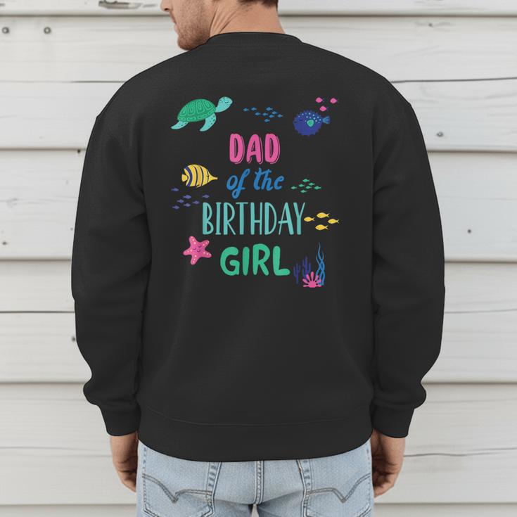 Dad Of The Birthday Girl Under Sea Theme Matching Family Men's Sweatshirt Back Print