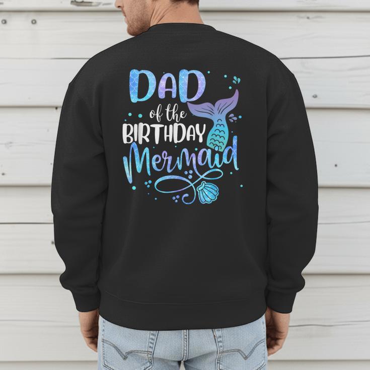 Dad Of The Birthday Mermaid Family Matching Father Dad Papa Men's Sweatshirt Back Print