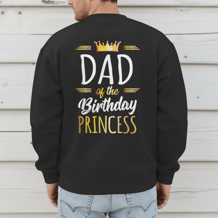 Dad Of The Birthday Princess Shirt Daddy Men Birthday Party Men's Sweatshirt Back Print