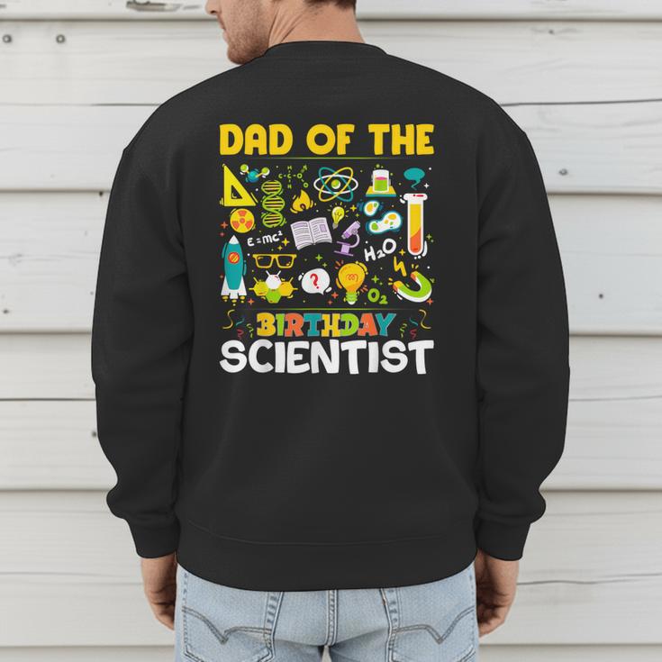 Dad Of The Birthday Scientist Matching Science Birthday Men's Sweatshirt Back Print