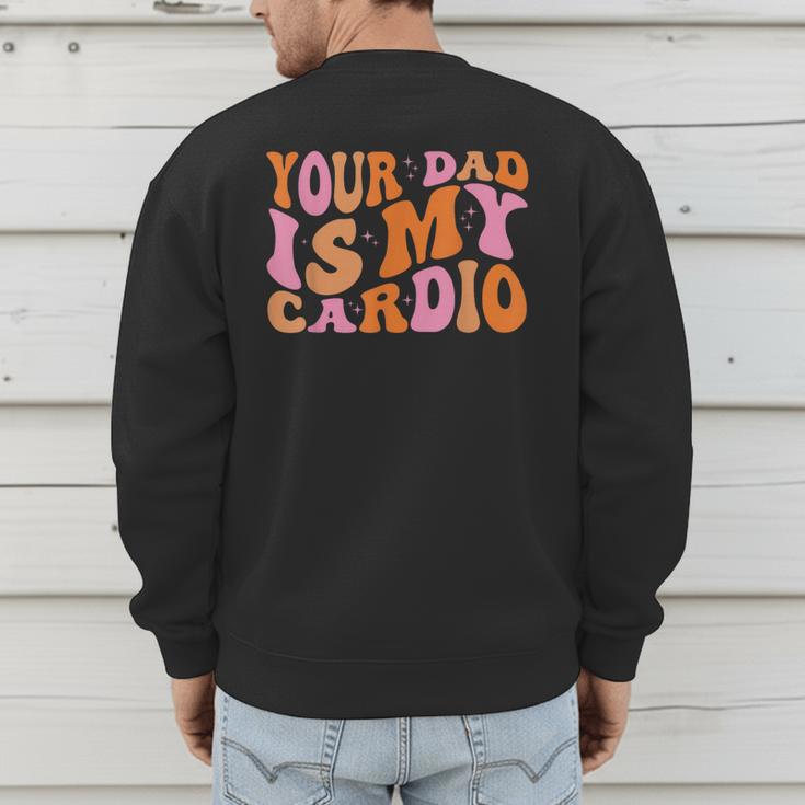 Your Dad Is My Cardio Gym Father's Day Men's Sweatshirt Back Print