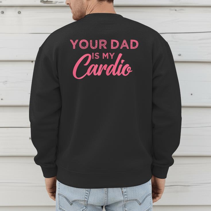 Your Dad Is My Cardio Men's Sweatshirt Back Print