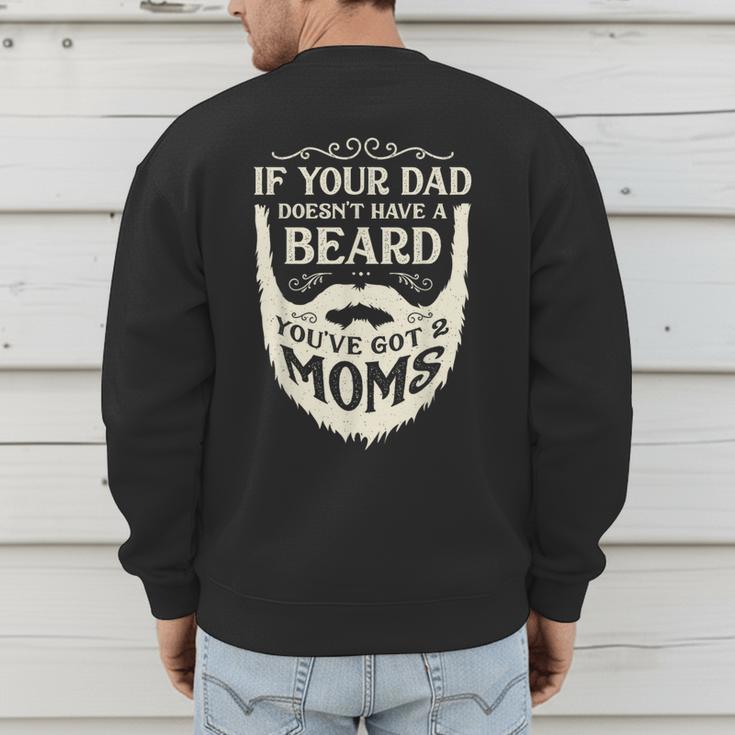 If Your Dad Doesn't Have Beard You'Ve Got 2 Moms Men's Sweatshirt Back Print