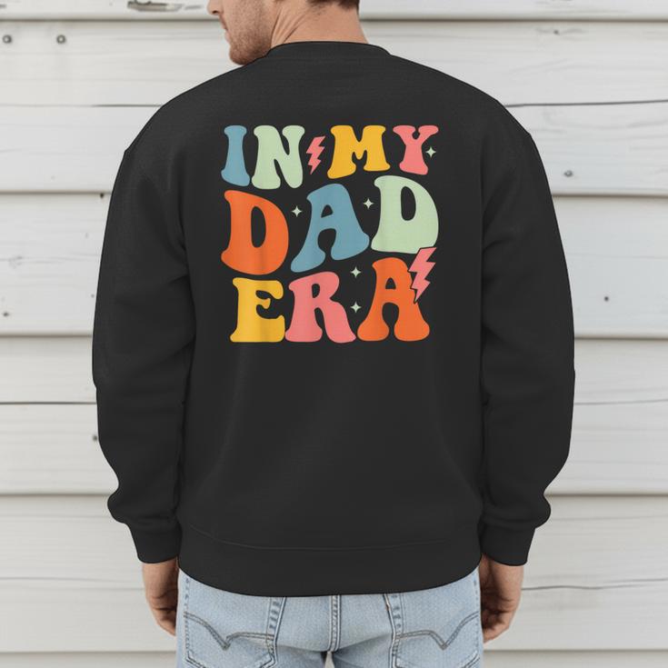 In My Dad Era Groovy Papa Daddy Fathers Day For Men Men's Sweatshirt Back Print