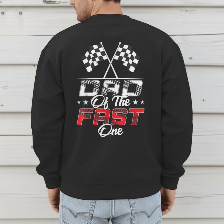 Dad Of The Fast One First Birthday Racing Car Family Men's Sweatshirt Back Print