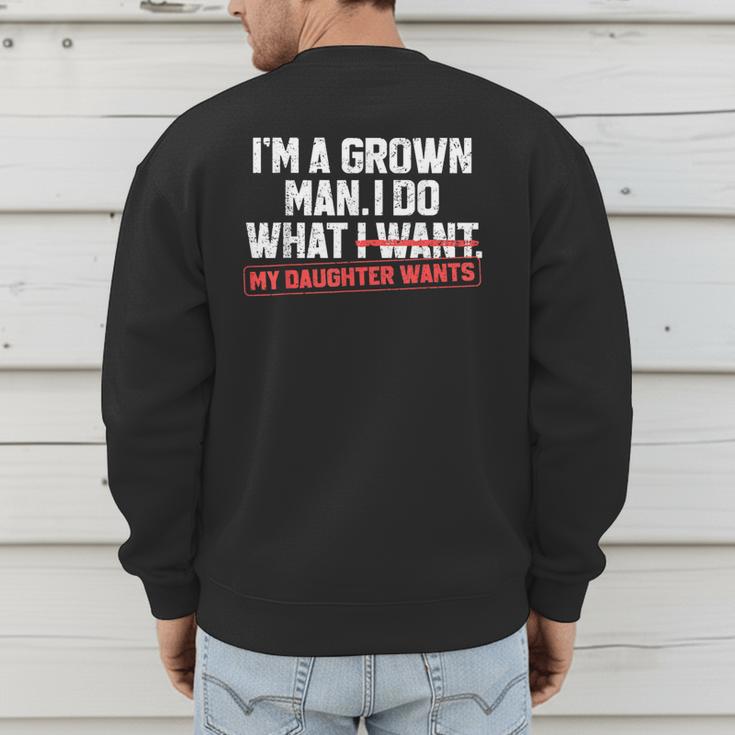 Dad Father I'm A Grown Man I Do What My Daughter Wants Men's Sweatshirt Back Print Dad Father I'm A Grown Man I Do What My Daughter Wants Men's Sweatshirt Back Print