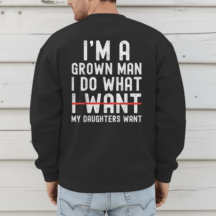 Dad Father I'm A Grown Man I Do What My Daughters Want Men's Sweatshirt Back Print