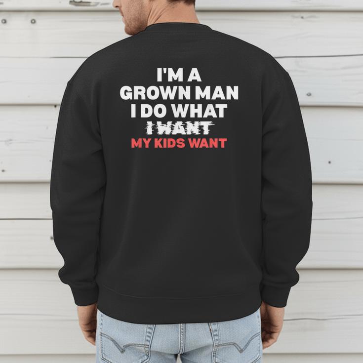 Dad Father I'm A Grown Man I Do What My Kids Want Men's Sweatshirt Back Print