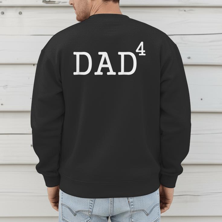 Dad To The Fourth Power Dad Of 4 Kids To The 4th Power Shirt Men's Sweatshirt Back Print