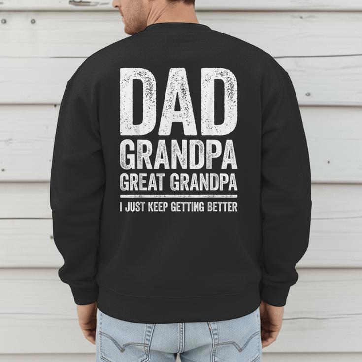 Dad Grandpa Great Grandpa Shirt I Just Keep Getting Better Men's Sweatshirt Back Print