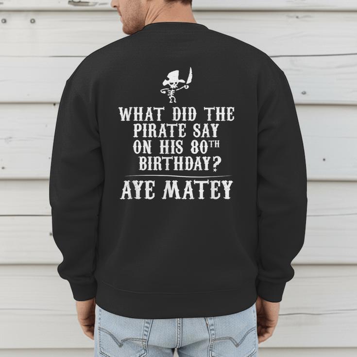 Dad Joke Pirates 80th Birthday Aye Matey T-Shirt Men's Sweatshirt Back Print