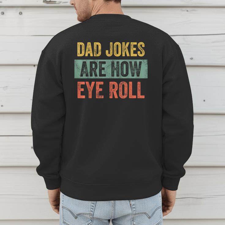 Dad Jokes Are How Eye Roll Father's Day Pun Graphic Men's Sweatshirt Back Print
