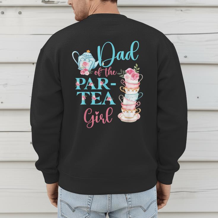 Dad Of The Par-Tea Girl Floral Tea Party Birthday Family Men's Sweatshirt Back Print