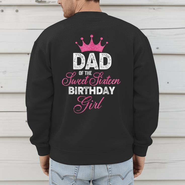 Dad Of The Sweet Sixteen Birthday Girl 16th Pink Crown Men's Sweatshirt Back Print