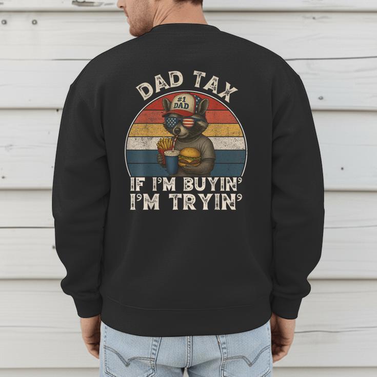 Dad Tax If I'm Buying I'm Trying Dad 4th Of July Men Men's Sweatshirt Back Print
