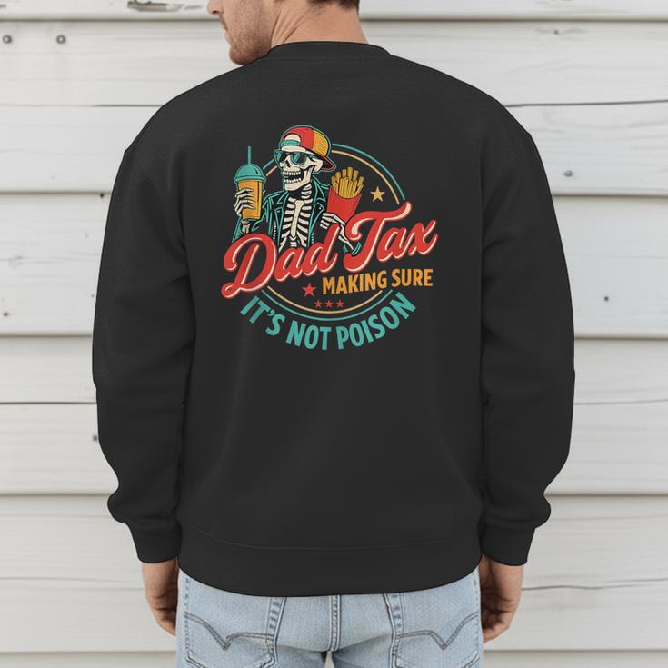 Dad Tax Making Sure It's Not Poison Father's Day Men's Sweatshirt Back Print