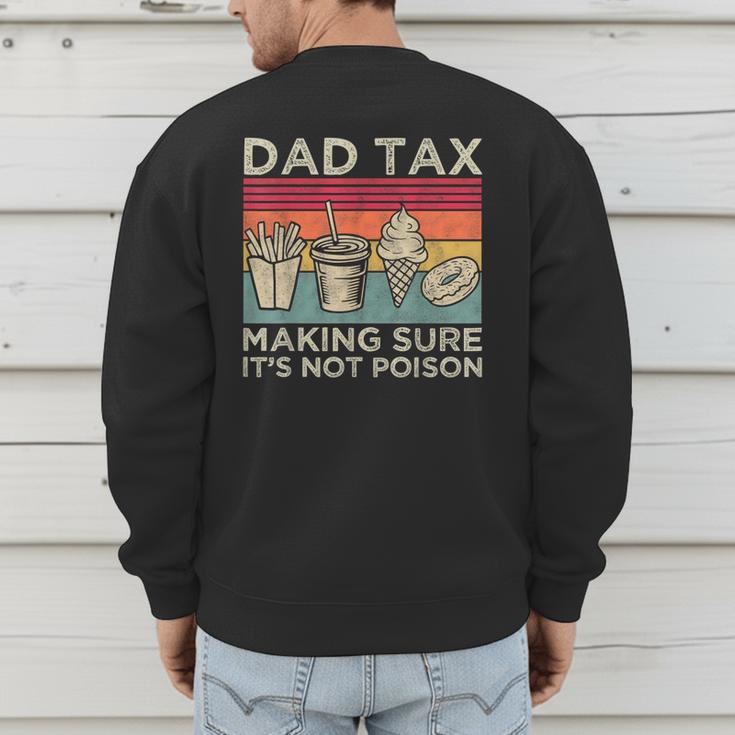 Dad Tax Making Sure It's Not Poison Men Father’s Day Men's Sweatshirt Back Print