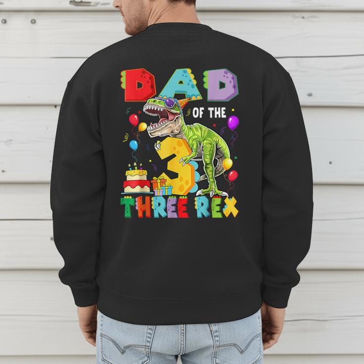 Dad Of The Three Rex 3Rd Birthday Boy Dinosaur T-Rex Men's Sweatshirt Back Print