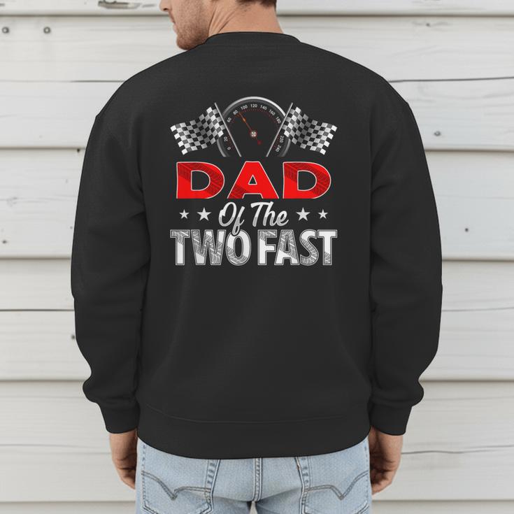 Dad Of The Two Fast Second Birthday Racing Car Family Men's Sweatshirt Back Print