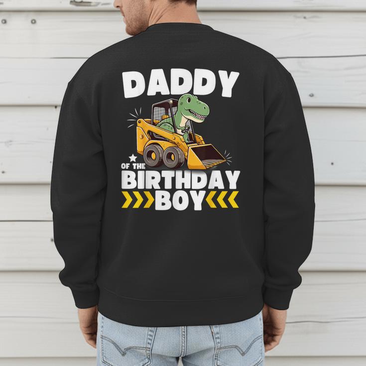 Daddy Of The Birthday Boy Dinosaur Construction Worker Truck Men's Sweatshirt Back Print