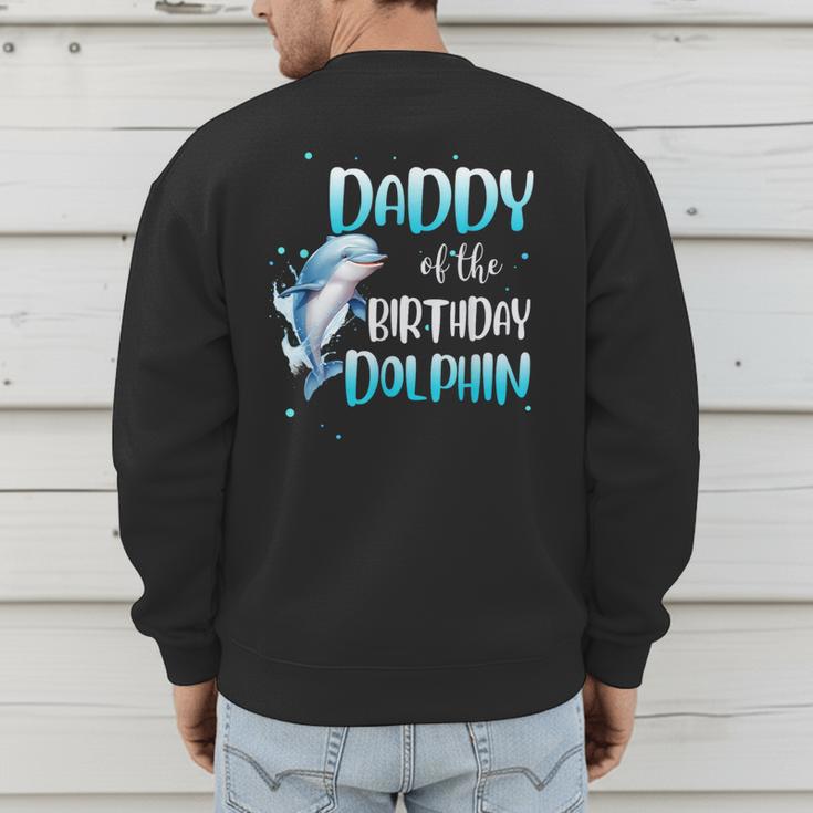 Daddy Of The Birthday Dolphin Family Matching Party Squad Men's Sweatshirt Back Print