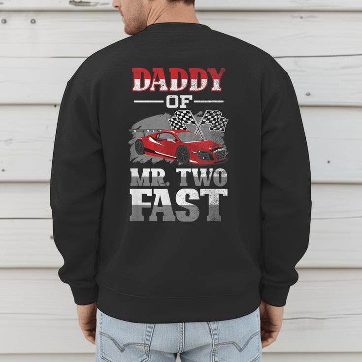 Daddy Of Mr Two Fast Two Fast 2 Curious 2nd Birthday Men's Sweatshirt Back Print