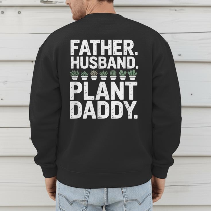 Daddy Quote Plant Dad Father Husband Plant Daddy Men's Sweatshirt Back Print