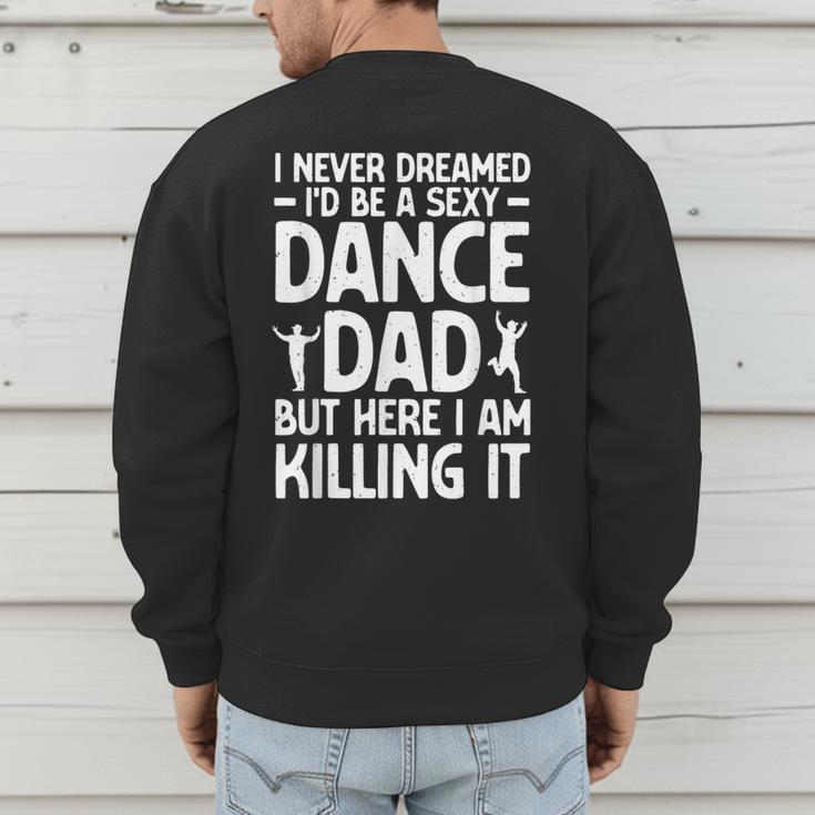 Dance Dad Art For Men Father Dance Teacher Dance Dad Men's Sweatshirt Back Print