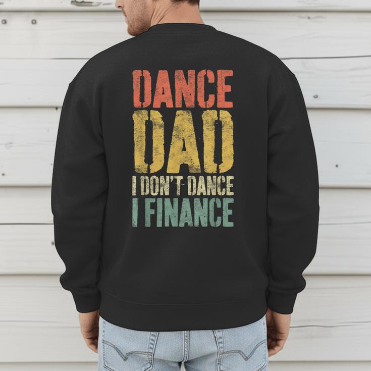 Dance Dad I Don't Dance I Finance Shirt Daddy Fathers Day Men's Sweatshirt Back Print