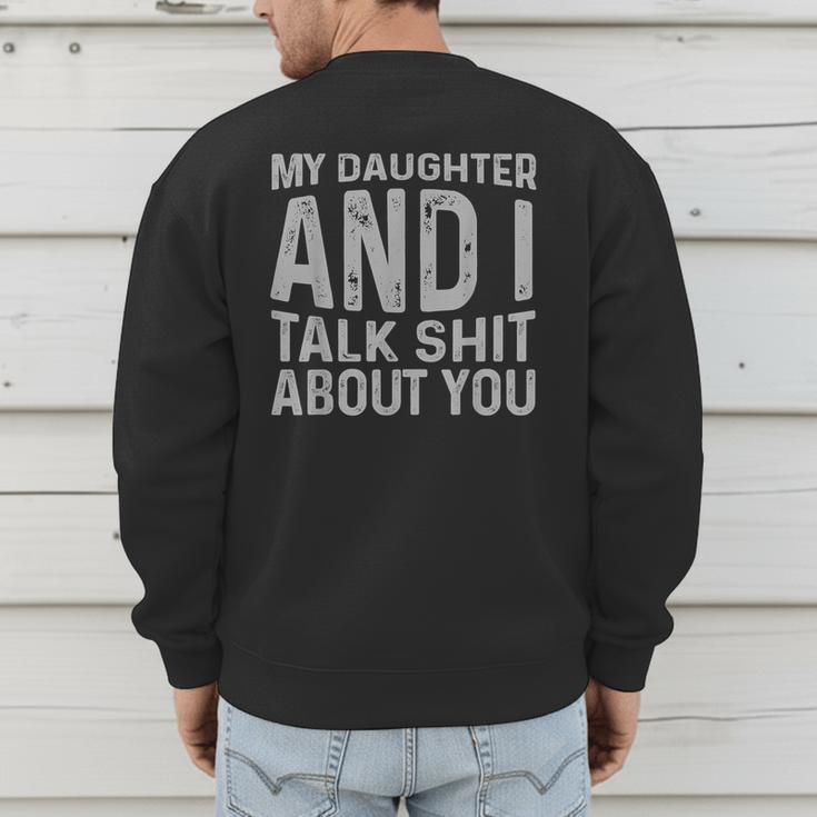 My Daughter And I Talk Shit About You Matching Dad Men's Sweatshirt Back Print