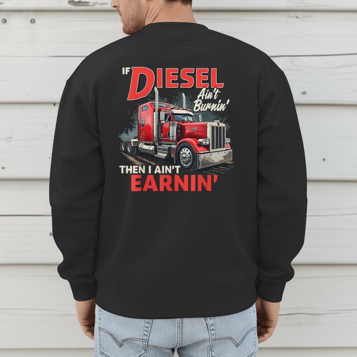 If Diesel Ain't Burnin Then I Ain't Earnin Truck Driver Dad Men's Sweatshirt Back Print
