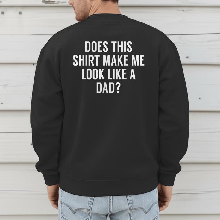 Does This Make Me Look Like A Dad Dad To Be Men's Sweatshirt Back Print