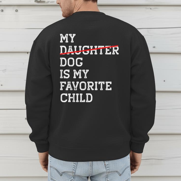 My Dog Is My Favorite Child Replaced Daughter Mom Dad Men's Sweatshirt Back Print