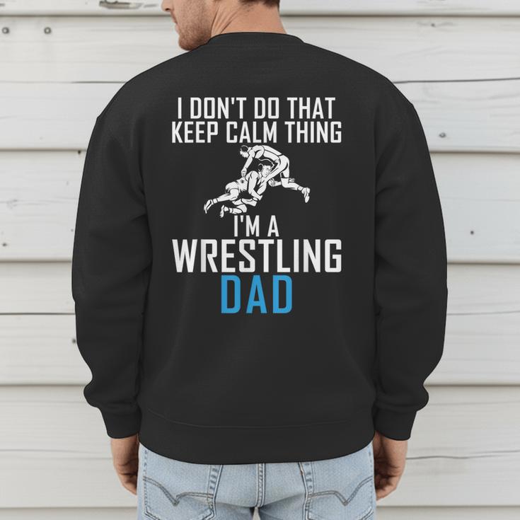 I Dont Do That Keep Calm Things Im a Wrestling Dad Men's Sweatshirt Back Print