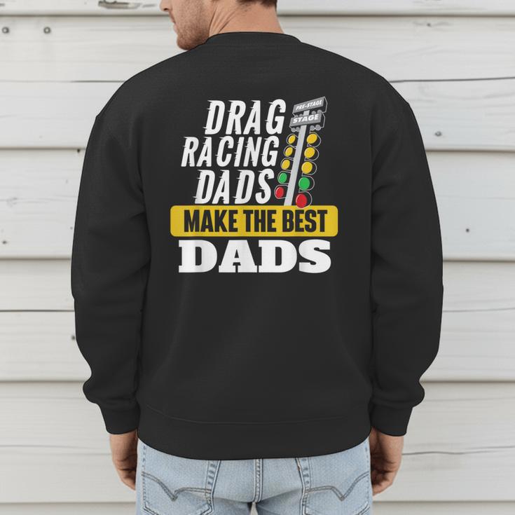 Drag Racing Dads Make The Best Dads Drag Racer Race Car Men's Sweatshirt Back Print
