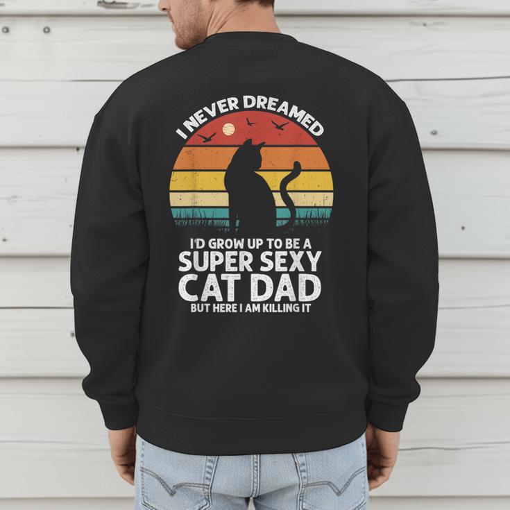 I Never Dreamed I'd Grow Up To Be a Super Sexy Cat Dad Men's Sweatshirt Back Print