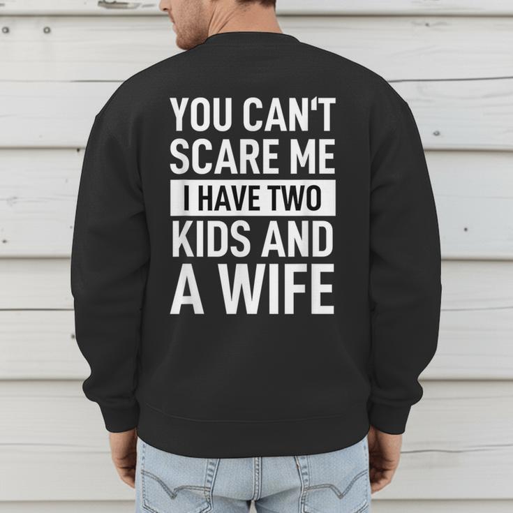 Father Dad Fun You Can´t Scare Me I Have Two Kids And A Wife Men's Sweatshirt Back Print