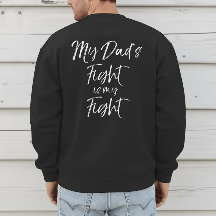 Father's Cancer Support Team My Dad's Fight Is My Fight Men's Sweatshirt Back Print