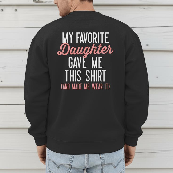 My Favorite Daughter Gave Me This Shirt Dad Mom Men's Sweatshirt Back Print