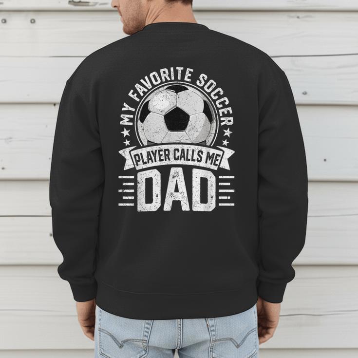 My Favorite Soccer Player Calls Me Dad Father's Day Daddy Men's Sweatshirt Back Print