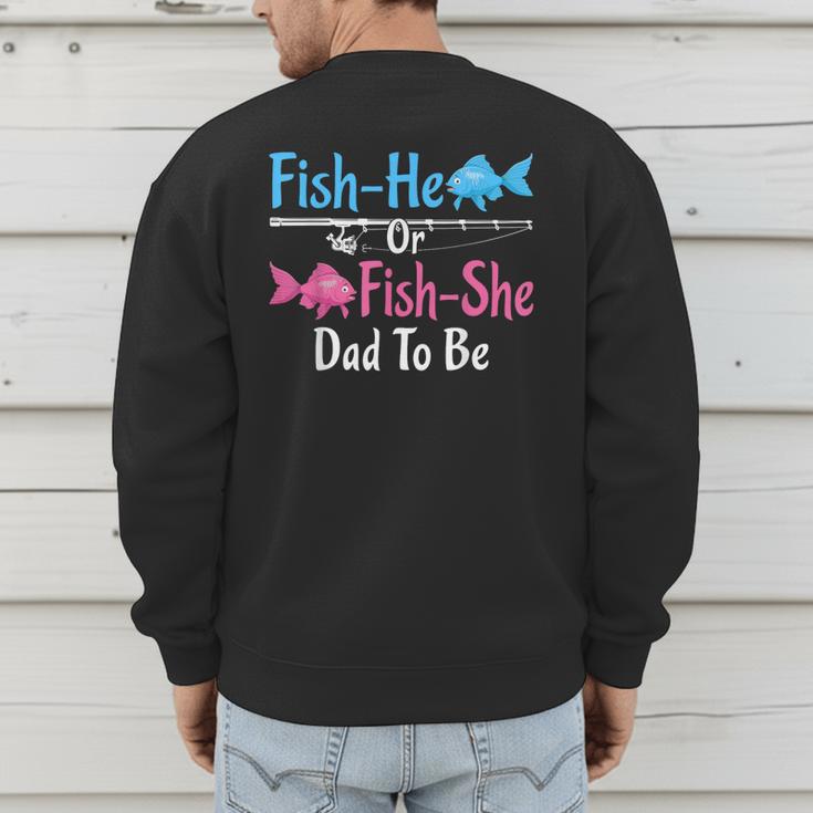 Fish-He Or Fish-She Dad To Be Gender Reveal Baby Shower Men's Sweatshirt Back Print Fish-He Or Fish-She Dad To Be Gender Reveal Baby Shower Men's Sweatshirt Back Print