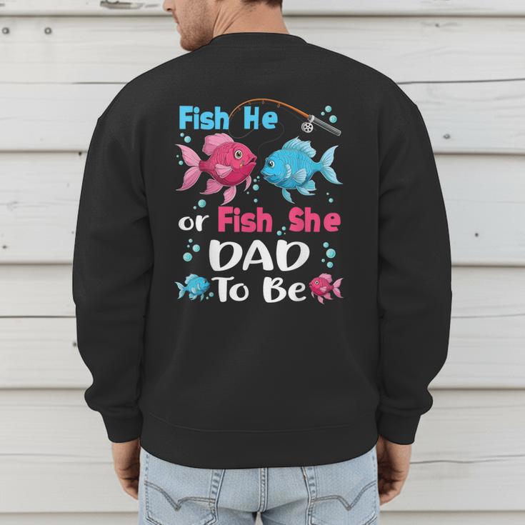 Fish He Or Fish She Gender Reveal Family Matching Dad Men's Sweatshirt Back Print