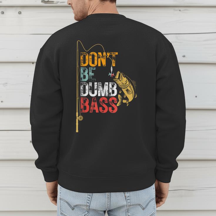 Fishing Jokes Dad Dont Be A Dumb Bass Fish Fisherman Men's Sweatshirt Back Print