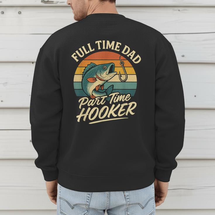 Full Time Dad Part Time Hooker Fishing Humor Fathers Day Men's Sweatshirt Back Print