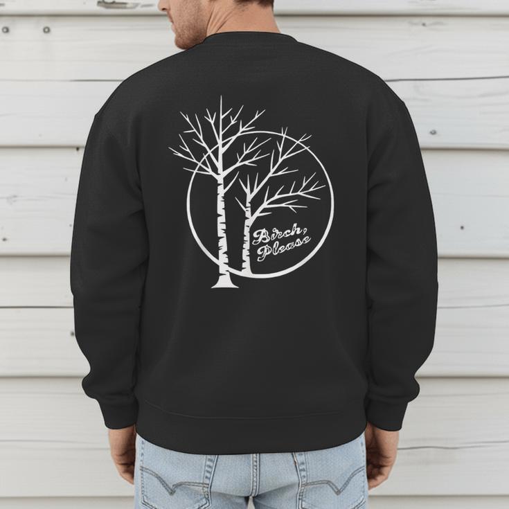 FUNNY Hilarious BIRCH PLEASE Birch Tree Joke Dad Joke Pun Men's Sweatshirt Back Print