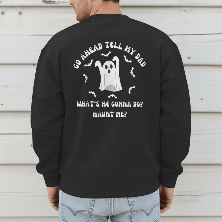 Go Ahead Tell My Dad What's He Gonna Do Haunt Me Halloween Men's Sweatshirt Back Print