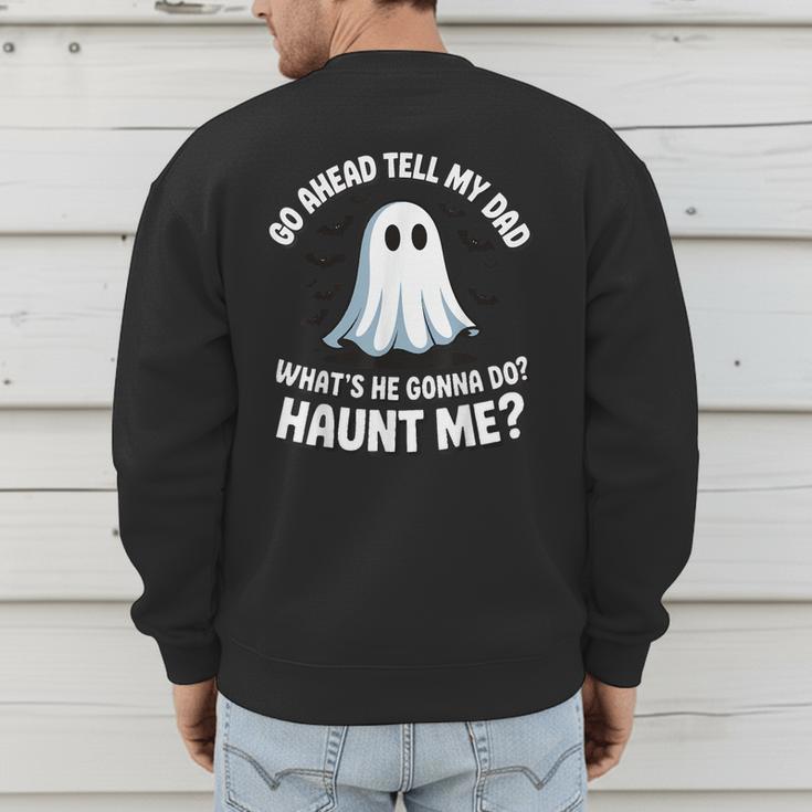 Go Ahead Tell My Dad What's He Gonna Do Haunt Me Men's Sweatshirt Back Print