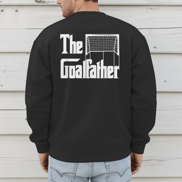 The Goalfather Dad Soccer Goalkeeper Goalie Coach Footballer Men's Sweatshirt Back Print The Goalfather Dad Soccer Goalkeeper Goalie Coach Footballer Men's Sweatshirt Back Print