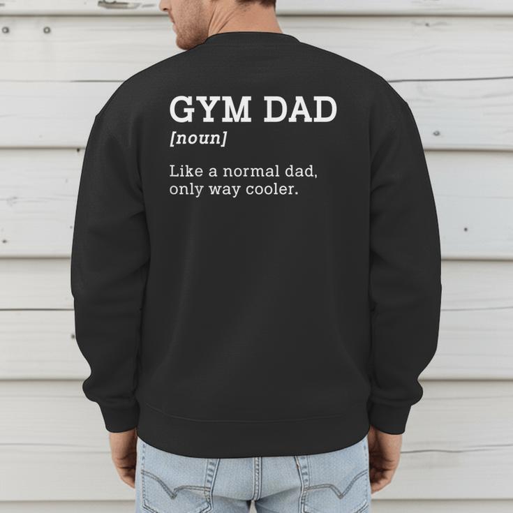 Gym Dad Like A Normal Dad Only Way Cooler Shirt Men's Sweatshirt Back Print